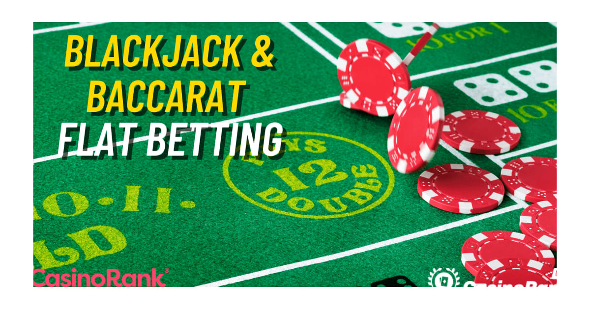 Flat Betting Baccarat en Blackjack Strategie voor online live casino's